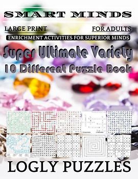 Smart Minds -Variety 10 Different Puzzle Book For Adults: Ultimate Variety Puzzles Large-Print Word Search, Word Maze .Word Spiral ,Word Angles, ... Crossword And Sudoku Easy , Medium And Hard