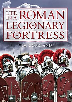 Life in a Roman Legionary Fortress