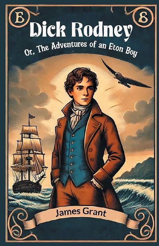 Dick Rodney Or, The Adventures of an Eton Boy