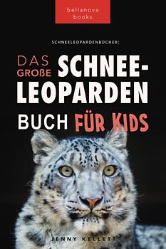 Schneeleoparden: Das Große Schneeleopardenbuch für Kids (Tierfaktenbücher für Kinder)