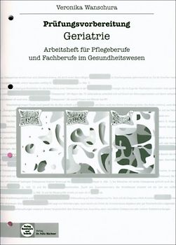 Prüfungsvorbereitung - Geriatrie. Arbeitsheft für Pflegeberufe und Fachberufe im Gesundheitswesen
