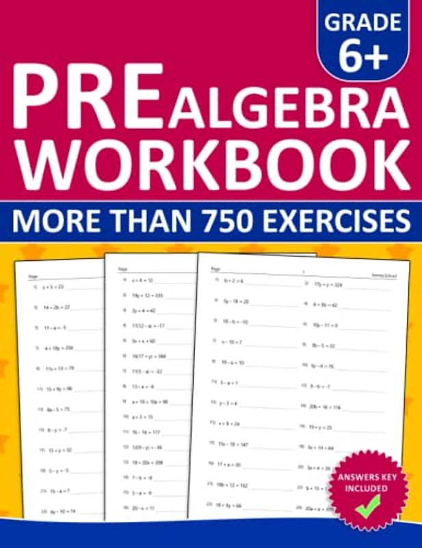 Pre Algebra Workbook For Grades 6 and Plus: Pre Algebra Practice Workbook For 6th Grade and Plus - 750+ Exercises With Answers | Pre Algebra ... With Homeschooling and Classroom Learning