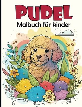 Pudel Malbuch für Kinder: Süßer Pudel Hund Malvorlagen für Jungen und Mädchen