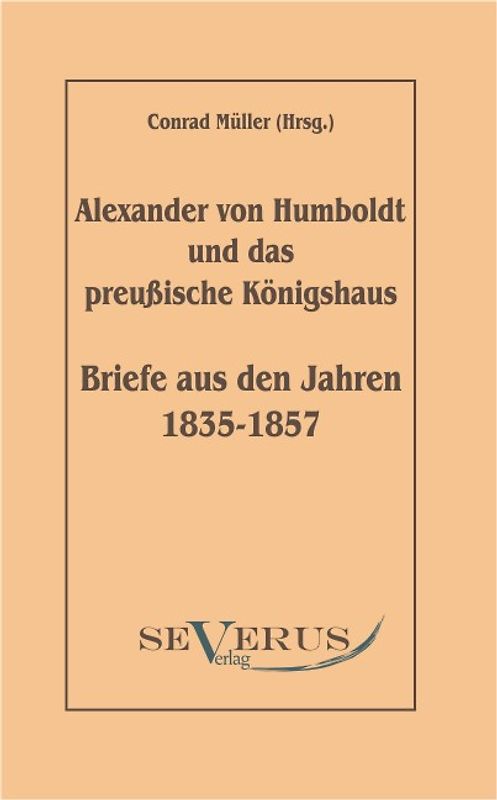 Alexander von Humboldt und das Preußische Königshaus: Briefe aus den Jahren 1835-1857