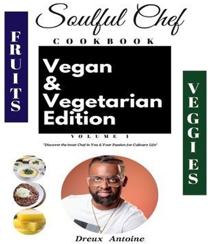 Soulful Chef Vegan & Vegetarian Edition Vol 1: Volume 1