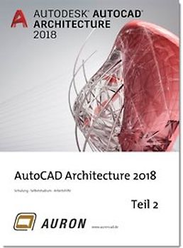 AutoCAD Architecture 2018 Teil 2. Grundlagen, Schulung, Selbststudium, Arbeitshilfe