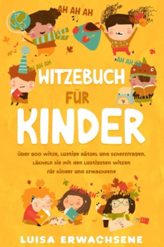 Witzebuch für Kinder: Über 800 Witze, lustige Rätsel und Scherzfragen. Lächeln Sie mit den lustigsten Witzen für Kinder und Erwachsene