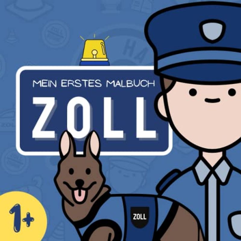Mein erstes Malbuch ZOLL: Großes Ausmalbuch für Kinder ab einem Jahr mit einfachen Motiven zum Ausmalen | Zollbeamte, Einsatzfahrzeuge, Zollkontrollen, Ausrüstung und mehr