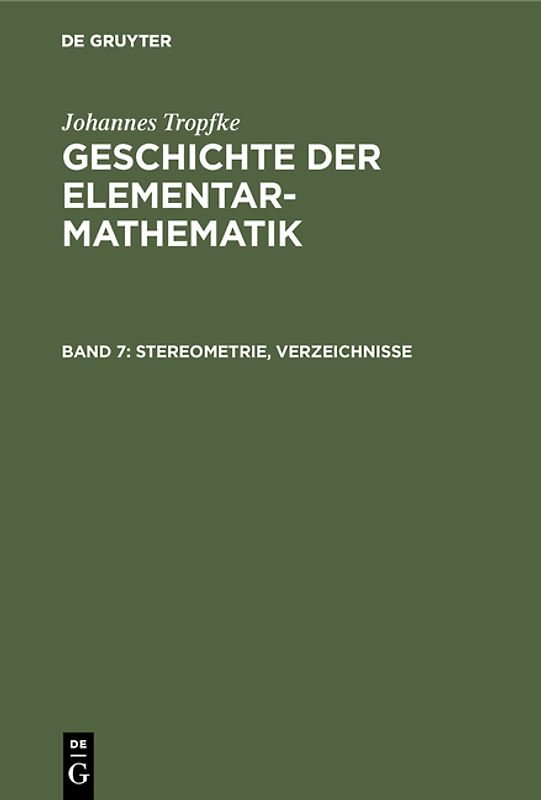 Johannes Tropfke: Geschichte der Elementarmathematik / Stereometrie, Verzeichnisse