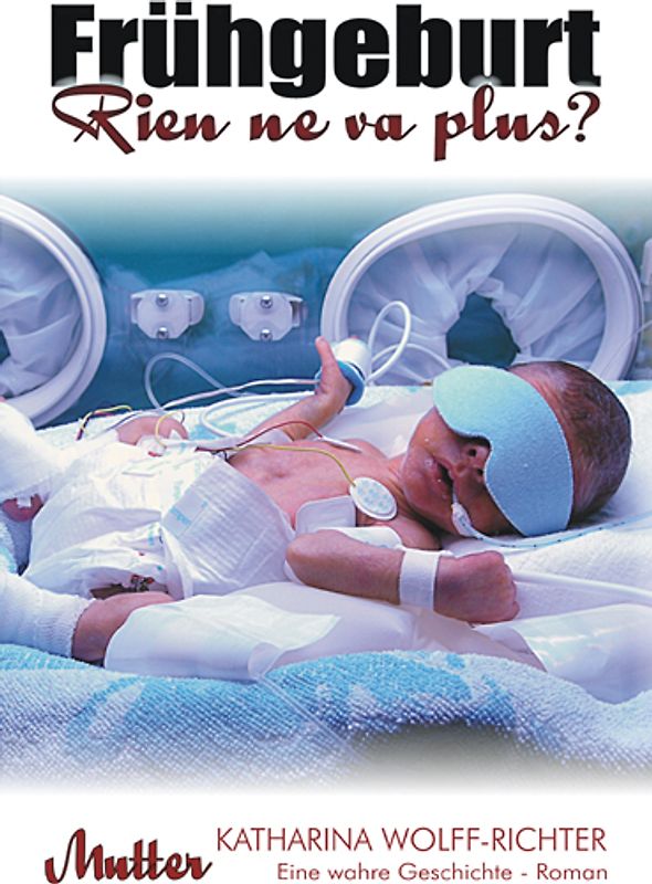 Frühgeburt - Rien ne va plus? (Mutter)