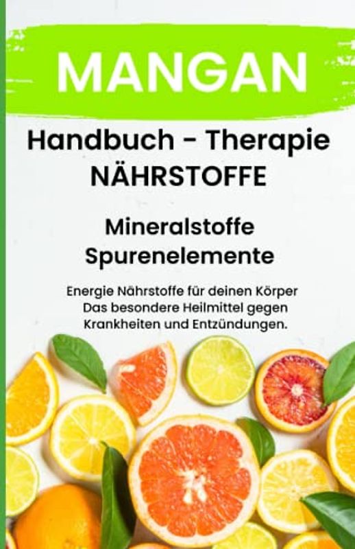 MANGAN- NÄHRSTOFFE BOOST Handbuch - Mineralstoffe und Spurenelemente: Fühle dich Gesund & Sexy - Erfolgreich Gesund und Stark - Bonus Mineralstoffpass 2023