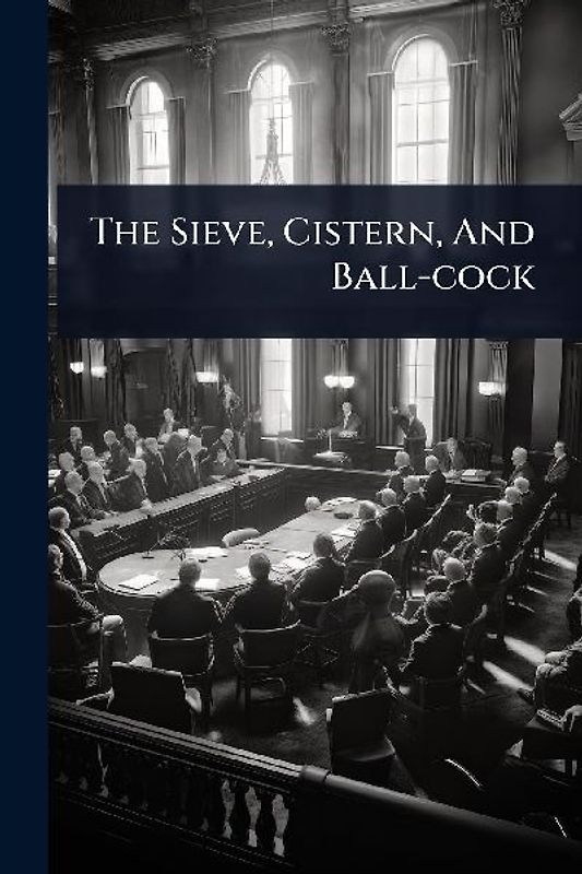 The Sieve, Cistern, And Ball-cock