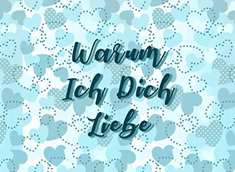 Meine Gründe warum Ich Dich Liebe: Buch zum Vervollständigen und Verschenken | Romantisches Geschenk zum Valentinstag, Hochzeitstag, Geburtstag