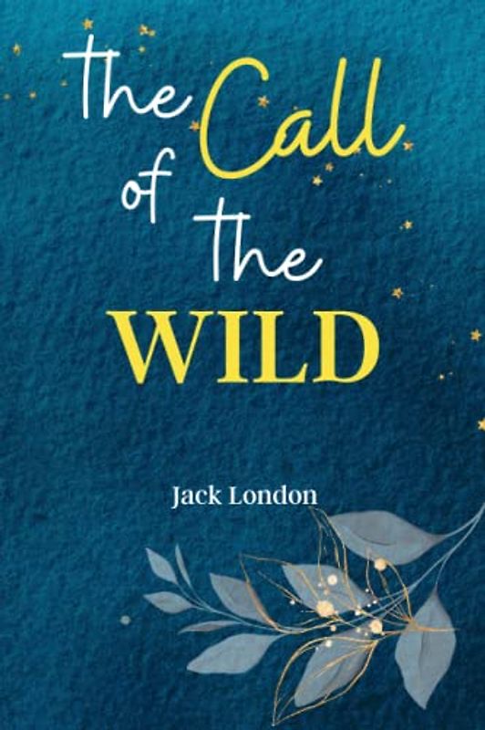 The Call of the Wild: Answer 'The Call of the Wild,' a Classic Adventure of Survival, Loyalty, and the Unbreakable Bond Between Human and Dog!