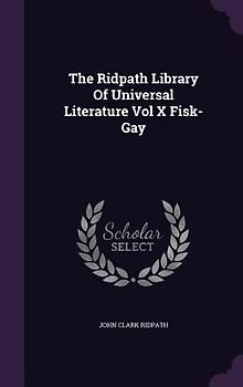 The Ridpath Library Of Universal Literature Vol X Fisk-Gay