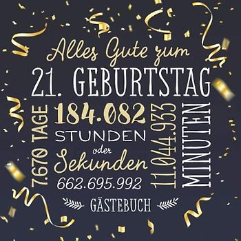 Alles Gute zum 21. Geburtstag ~ Gästebuch: Deko zur Feier vom 21.Geburtstag für Mann oder Frau - 21 Jahre - Geschenk & Geburtstagsdeko - Buch für Glückwünsche und Fotos der Gäste