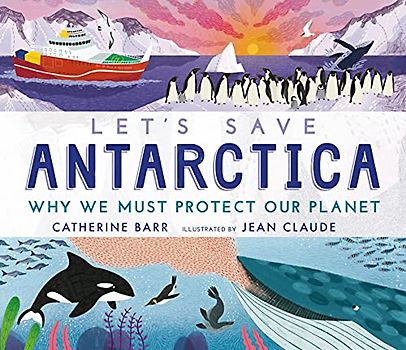 Let's Save Antarctica: Why we must protect our planet