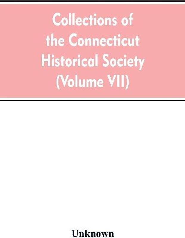 Collections of the Connecticut Historical Society (Volume VII)