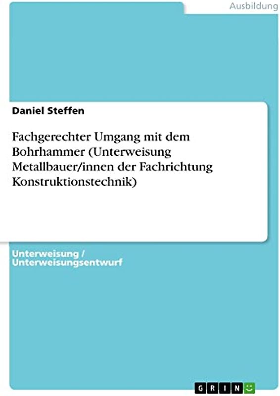Fachgerechter Umgang mit dem Bohrhammer (Unterweisung Metallbauer/innen der Fachrichtung Konstruktionstechnik)
