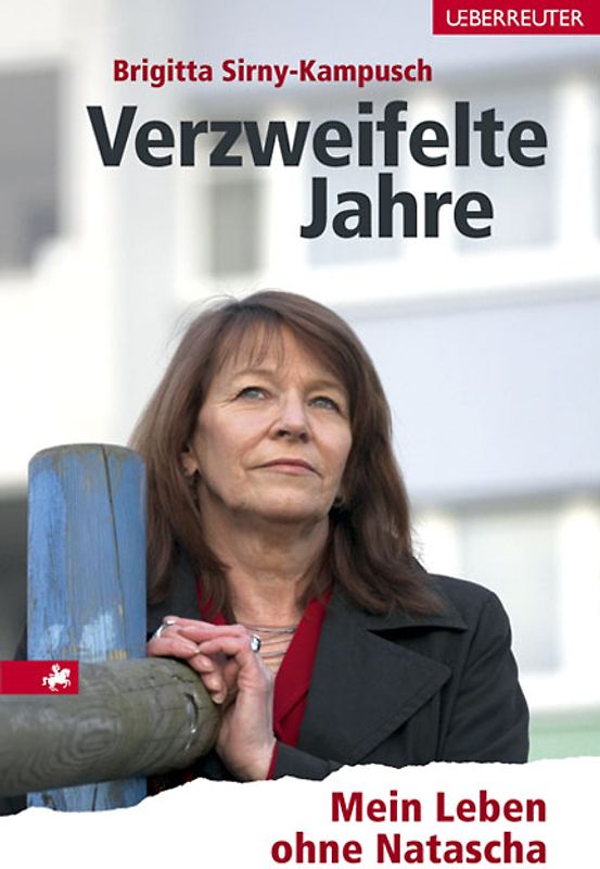 Verzweifelte Jahre. Mein Leben ohne Natascha