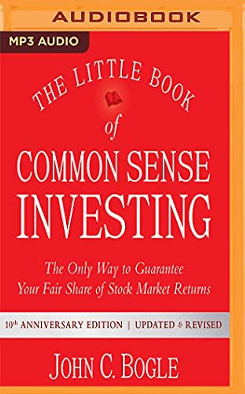 The Little Book of Common Sense Investing: The Only Way to Guarantee Your Fair Share of Stock Market Returns, 10th Anniversary Edition