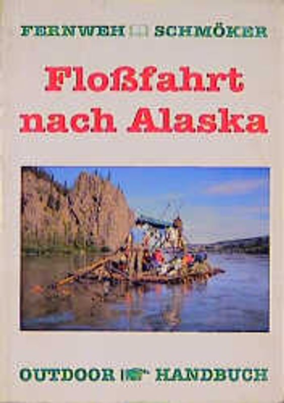 Flossfahrt nach Alaska. Fernweh-Schmöker