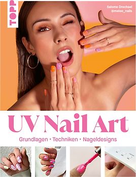 UV Nail Art. Grundlagen - Techniken - Nageldesigns.