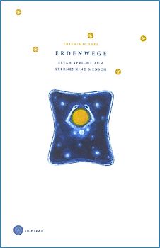 Erdenwege. Elyah spricht zum Sternenkind Mensch