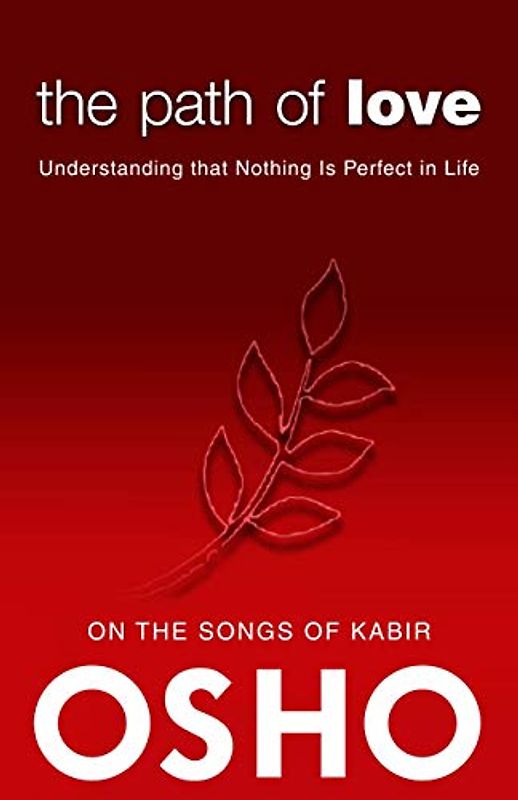 The Path of Love: Understanding that Nothing is Perfect in Life (OSHO Classics) - Osho