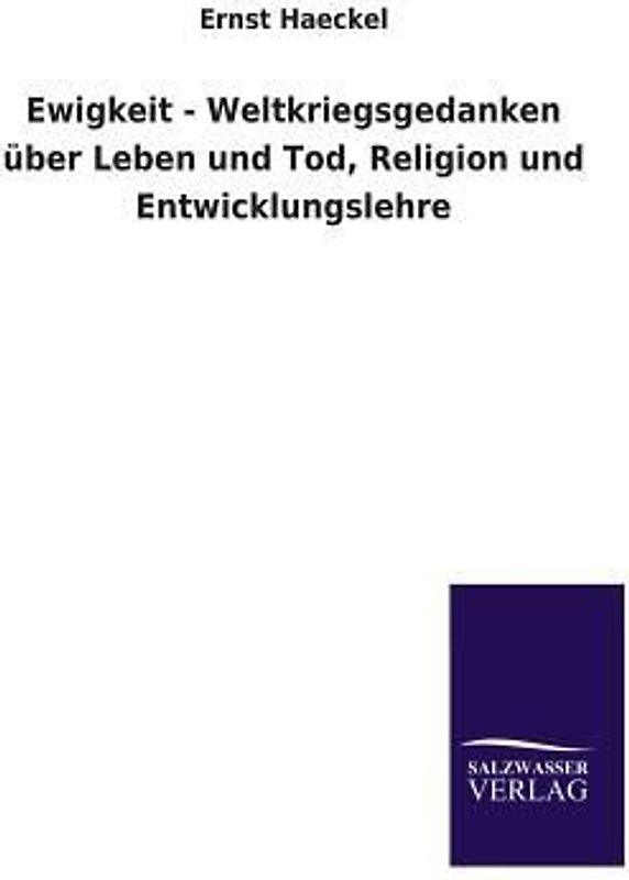 Ewigkeit - Weltkriegsgedanken über Leben und Tod, Religion und Entwicklungslehre