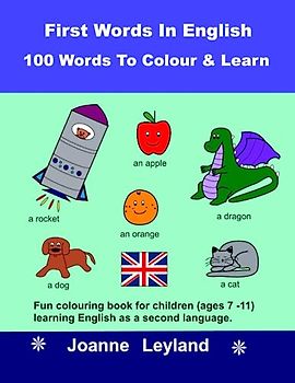 First Words In English - 100 Words To Colour & Learn: Fun colouring book for children (ages 7 - 11) learning English as a second language