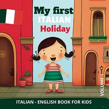 My first ITALIAN Holiday. Italian - English Book for kids.: Italian-English children's book with illustrations for kids. Volume 1.
