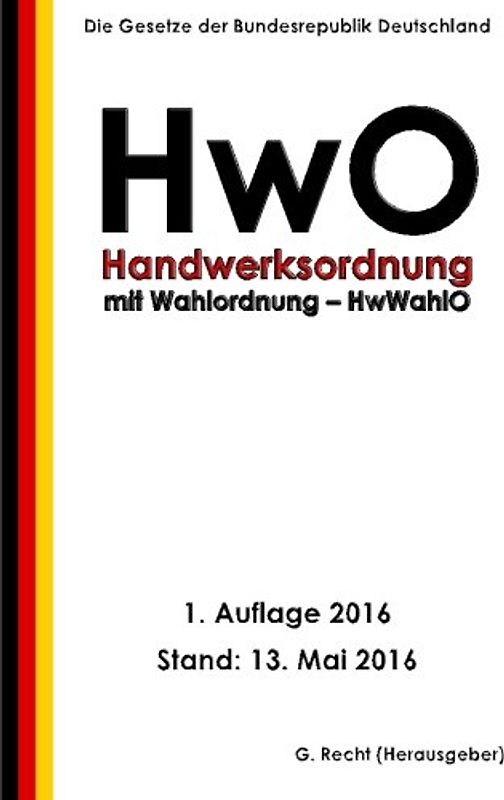 Handwerksordnung - HwO mit Wahlordnung - HwWahlO, 1. Auflage 2016
