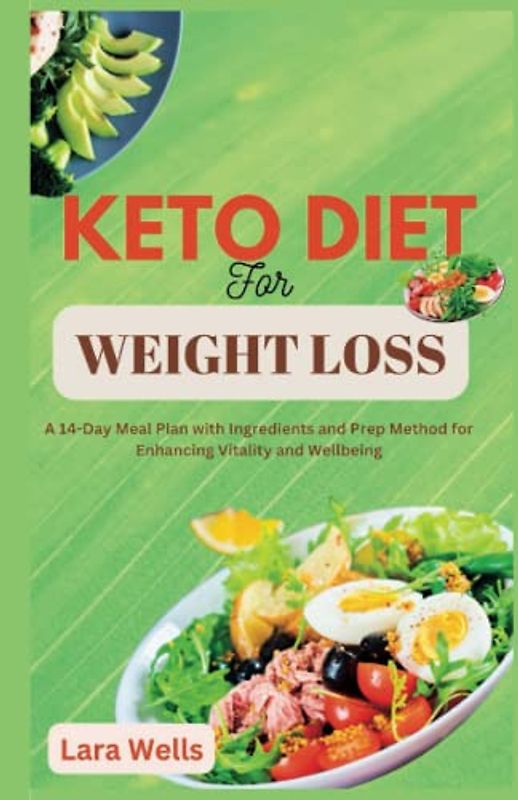 Keto Diet for Weight Loss: A 14-Day Meal Plan with Ingredients and Prep Method for Enhancing Vitality and Wellbeing