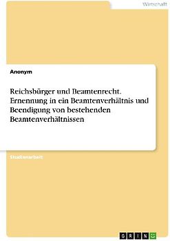 Reichsbürger und Beamtenrecht. Ernennung in ein Beamtenverhältnis und Beendigung von bestehenden Beamtenverhältnissen