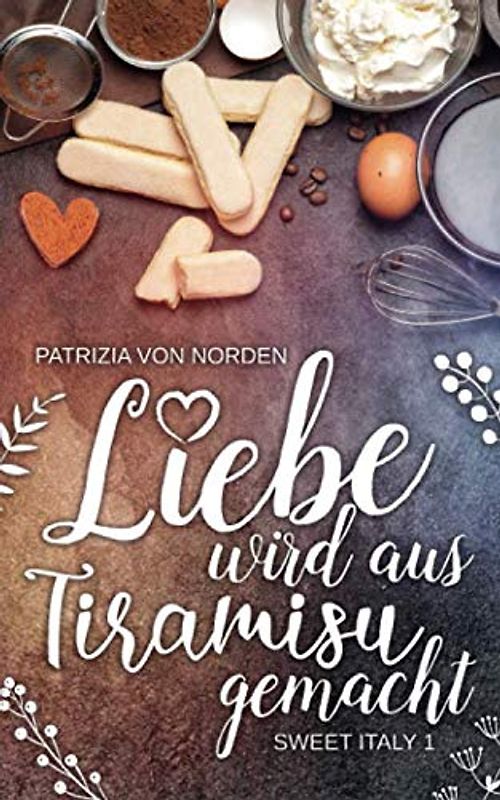 Liebe wird aus Tiramisu gemacht (Sweet Italy, Band 1)