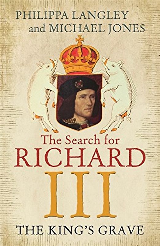 The King's Grave: The Search for Richard III - Jones, Michael