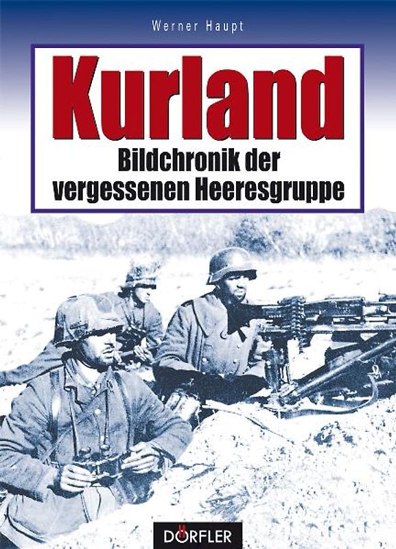 Kurland - Bildchronik der vergessenen Heeresgruppe