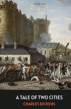 A Tale of Two Cities (Annotated): A Story of the French Revolution