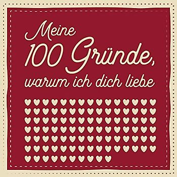 Meine 100 Gründe, warum ich dich liebe: Ausfüllen, Eintragen, Verschenken - romantisches Geschenk für Paare, Partnerin, Partner, Freundin, Freund, Mann, Frau