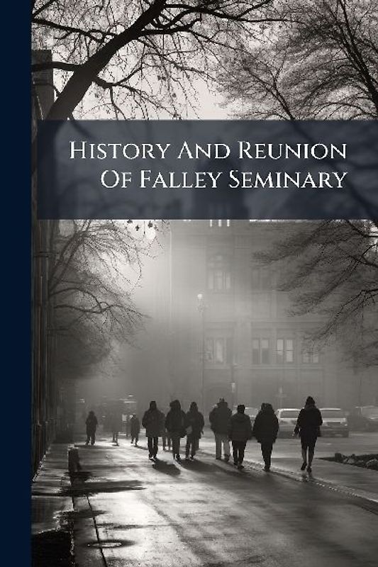 History And Reunion Of Falley Seminary