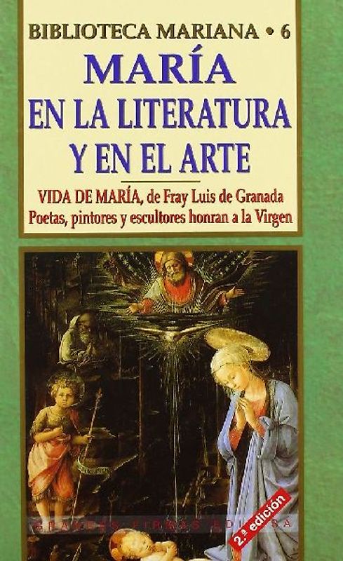 María, en la literatura y en el arte : vida de María, de Fray Luis de Granada : poetas, pintores y escultores honran a María