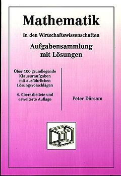 Mathematik - in den Wirtschaftswissenschaften. Aufgabensammlung mit Lösungen