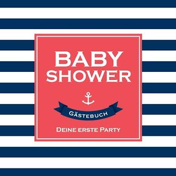 Baby Shower - Gästebuch - Deine erste Party: Geschenkidee für die Babyparty | Babyshower Deko für Junge | Gold Blau | Buch mit Fragen an die Gäste und Platz für Wünsche, Zeichnungen und Fotos