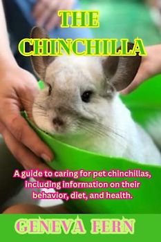 The Chinchilla Handbook: A guide to caring for pet chinchillas, including information on their behavior, diet, and health.