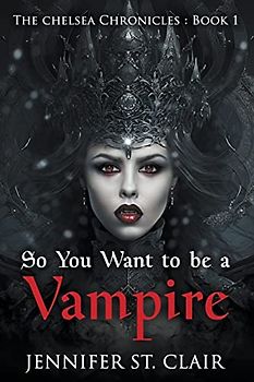So You Want to be a Vampire (The Chelsea Chronicles, Band 1)