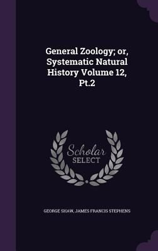 General Zoology; or, Systematic Natural History Volume 12, Pt.2