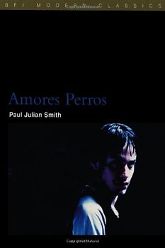 Amores Perros (BFI Modern Classics) - Paul Julian Smith