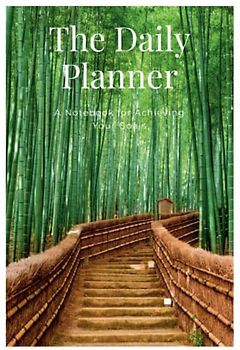 The Daily Planner: A Notebook for Achieving Your Goals