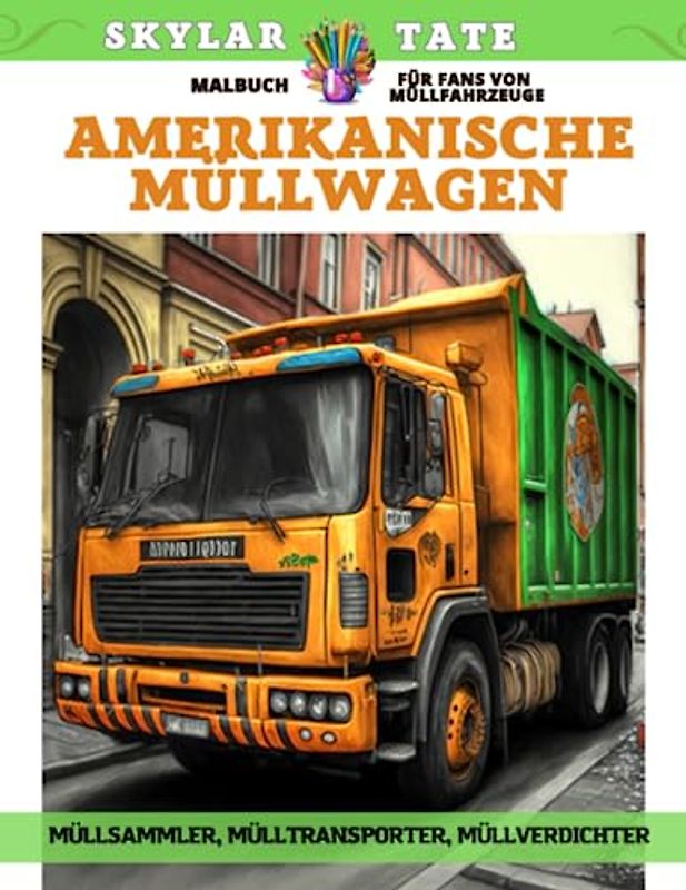 Amerikanische Müllwagen – Malbuch für Fans von Müllfahrzeuge – Müllsammler, Mülltransporter, Müllverdichter